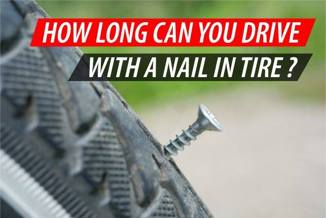 How Long Can You Drive With a Nail in Tire? : Tips and Recommendations